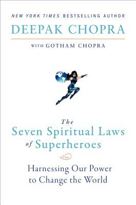 The Seven Spiritual Laws of Superheroes: Harnessing Our Power to Change the World