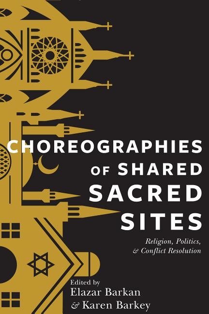 Choreographies of shared sacred sites - religion, politics, and conflict re