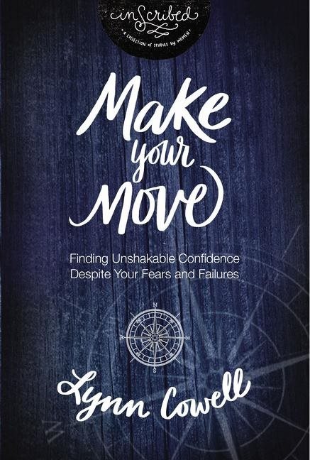 Make your move - finding unshakable confidence despite your fears and failu