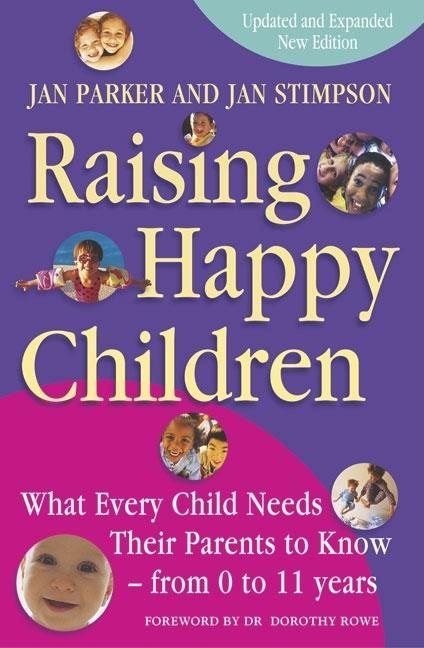 Raising happy children - what every child needs their parents to know - fro