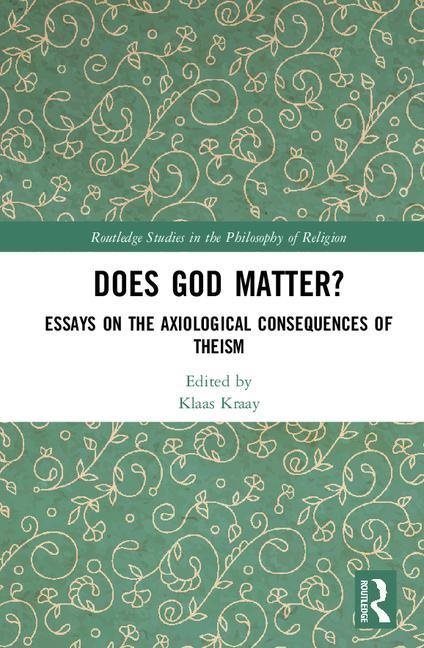 Does god matter? - essays on the axiological consequences of theism