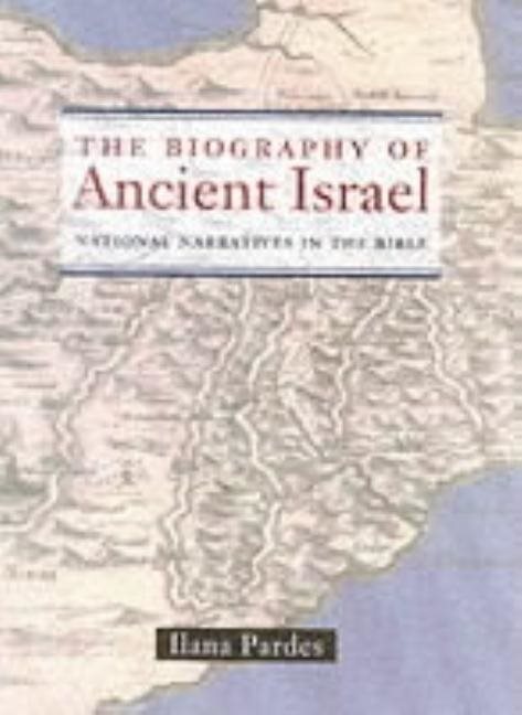Biography of ancient israel - national narratives in the bible