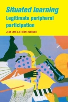 Situated Learning - Legitimate Peripheral Participation
