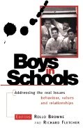 Boys In Schools : Addressing the Real Issues Behaviour Values and Relationships