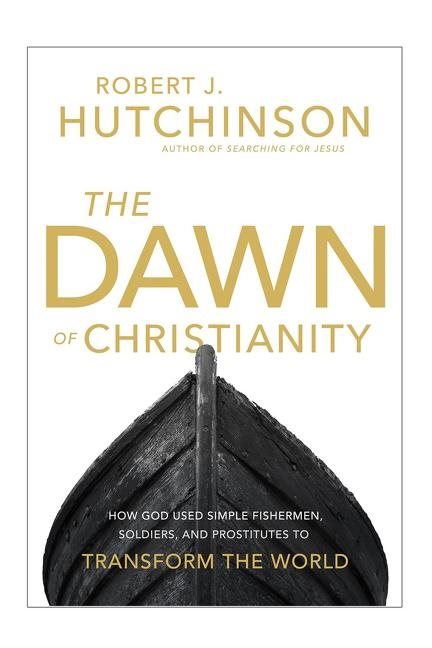 Dawn of christianity - how god used simple fishermen, soldiers, and prostit