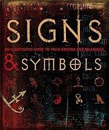 Signs And Symbols: The Illustrated Guide To Their Origins & Meanings