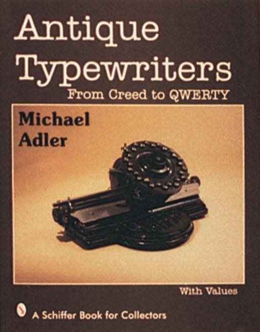 Antique Typewriters : From Creed to QWERTY
