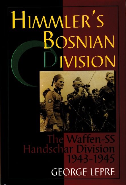 Himmlers bosnian division - the waffen-ss handschar division 1943-1945