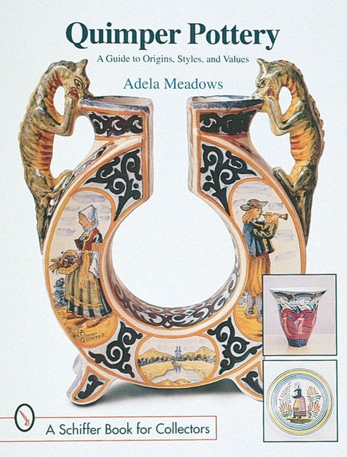 Quimper Pottery : A Guide to Origins, Styles, and Values