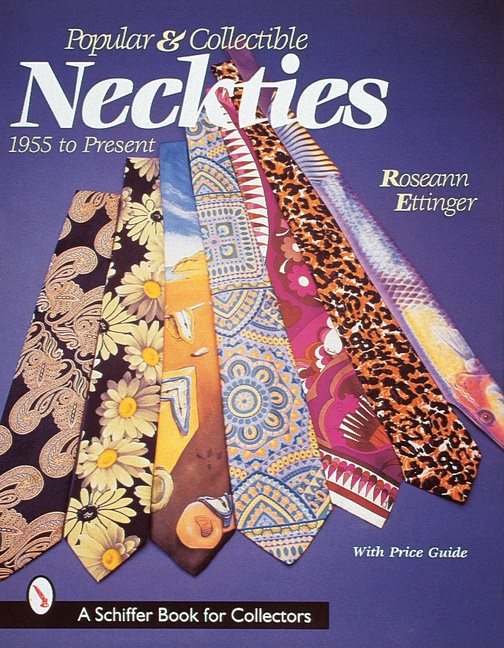 Popular And Collectible Neckties : 1955 to the Present