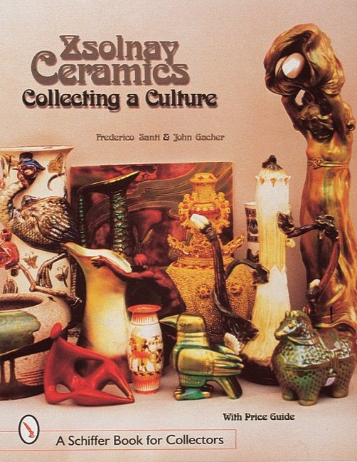 Zsolnay Ceramics : Collecting a Culture