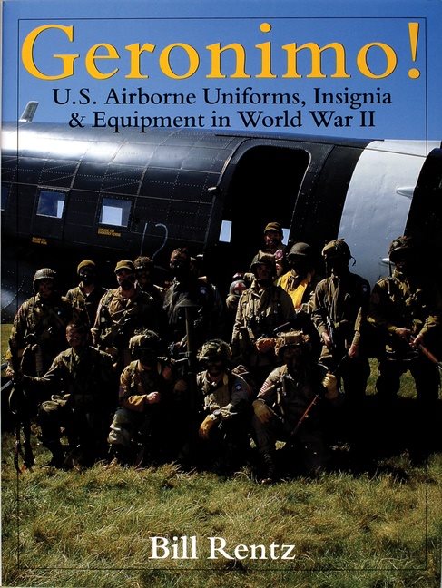 Geronimo! - u.s. airborne uniforms, insignia & equipment in world war ii