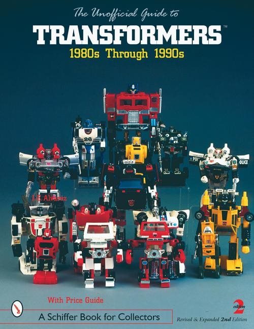 The Unofficial Guide To Transformers™ : 1980s Through 1990s