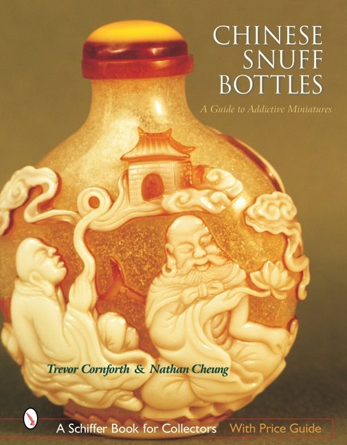 Chinese Snuff Bottles : A Guide to Addictive Miniatures