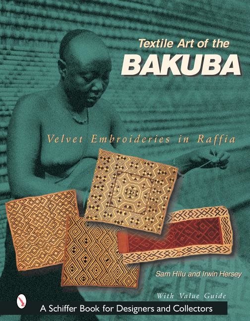 Textile Art Of The Bakuba : Velvet Embroideries in Raffia