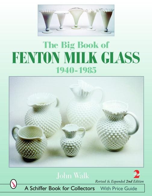 The Big Book Of Fenton Milk Glass : 1940-1985