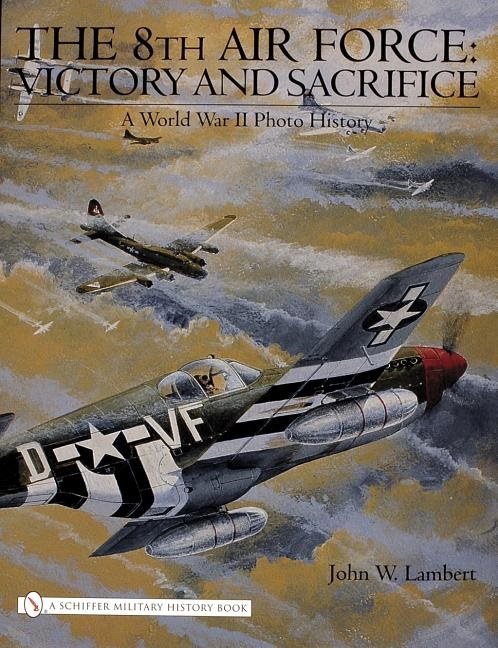 8th air force: victory and sacrifice - a world war ii photo history