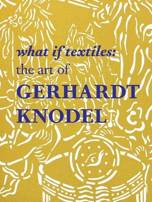 What if textiles - the art of gerhardt knodel