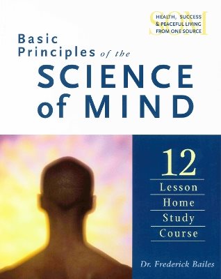 Basic Principles Of Science Of Mind: Home Study Course (O)