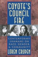 Coyotes Council Fire : Contemporary Shamans on Race, Gender and Community