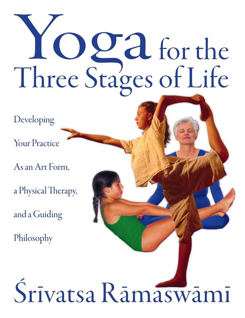 Yoga For The Three Stages Of Life: Developing Your Practice
