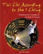 Tai Chi According To The I Ching : Embodying the Principles of the Book of Changes