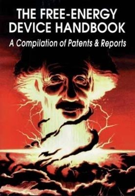 Free-Energy Device Handbook: A Compilation Of Patents & Repo