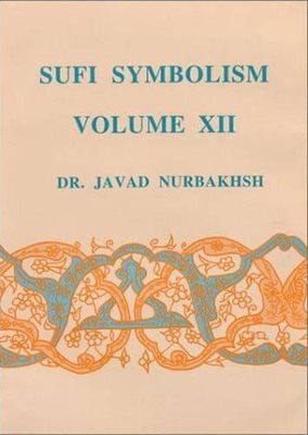 Sufi Symbolism Xii : The Nurbakhsh Encyclopaedia of Sufi Terminology