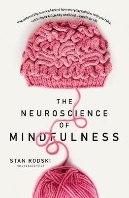 The Neuroscience of Mindfulness: The Astonishing Science behind How Everyda