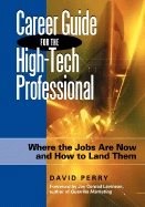Career Guide For The High-Tech Professional : Where the Jobs are Now and How to Land Them