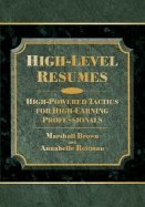 High Level Resumes : High-powered Tactics for High-earning Professionals