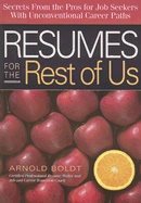 Resumes For The Rest Of Us : Secrets from the Pros for Job Seekers Unconventional Career Paths