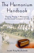 Harmonium Handbook : Owning Playing and Maintaining the Devotional Instrument of India