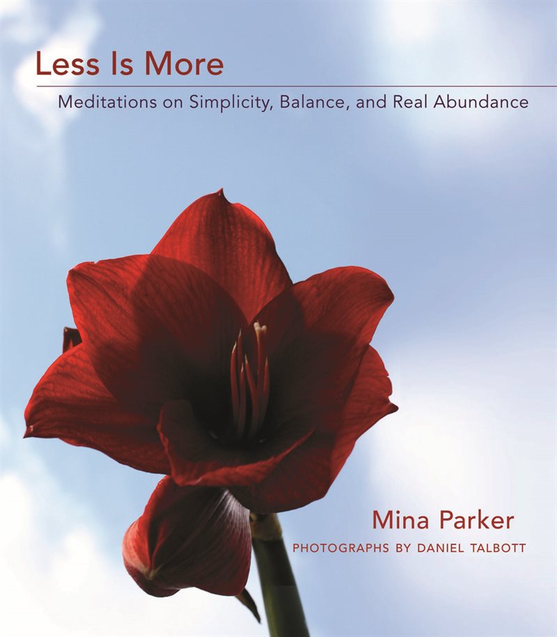 Less Is More: Meditations on Simplicity, Balance, and Real Abundance