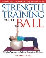Strength training on the ball - a pilates guide to optimal strength and bal