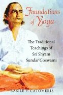 Foundations of yoga - the traditional teachings of sri shyam sundar goswami