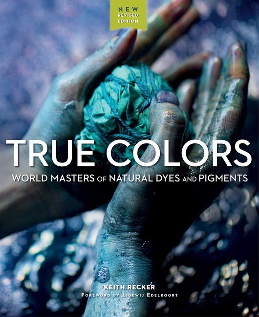 True Colors : World Masters of Natural Dyes and Pigments