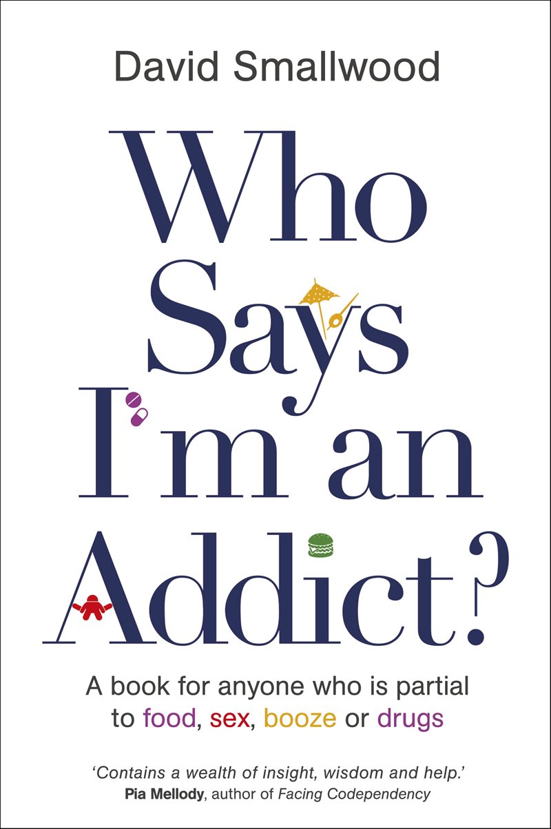 Who says im an addict? - a book for anyone who is partial to food, sex, boo