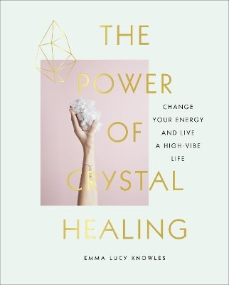 Power of crystal healing - change your energy and live a high-vibe life