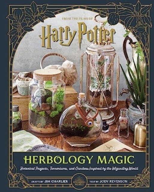 Harry Potter Herbology: Terrariums, Gardens, and More Inspired by the Wizar