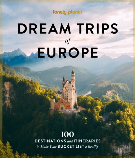 Lonely Planet Dream Trips of Europe