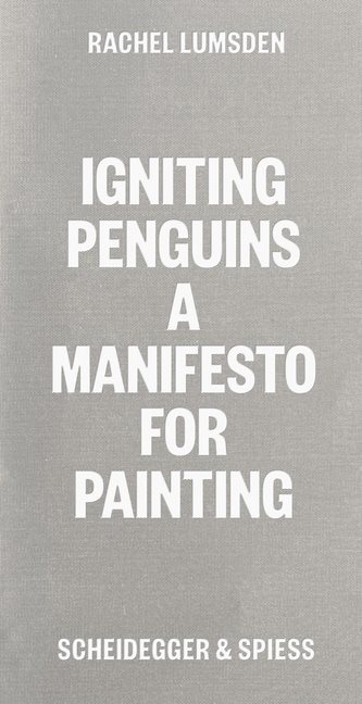 Igniting Penguins : On Painting Now