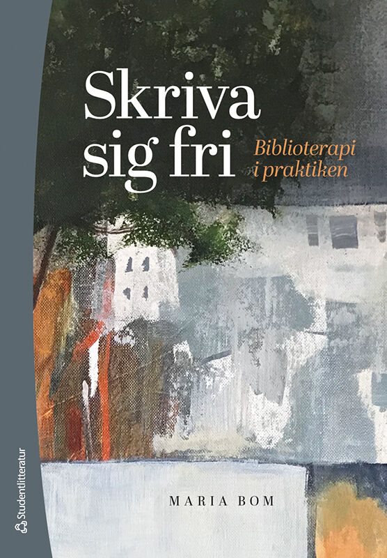 Skriva sig fri : biblioterapi i praktiken