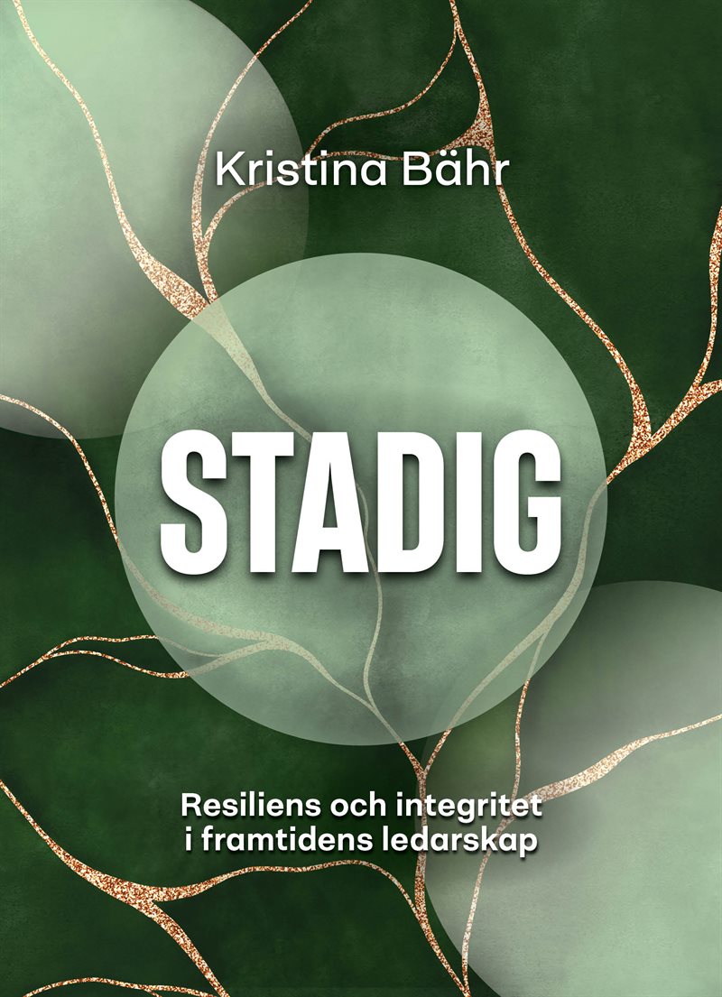 Stadig : resiliens och integritet i framtidens ledarskap