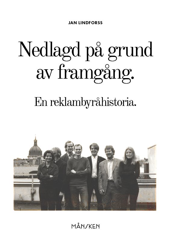 Nedlagd på grund av framgång : en reklambyråhistoria