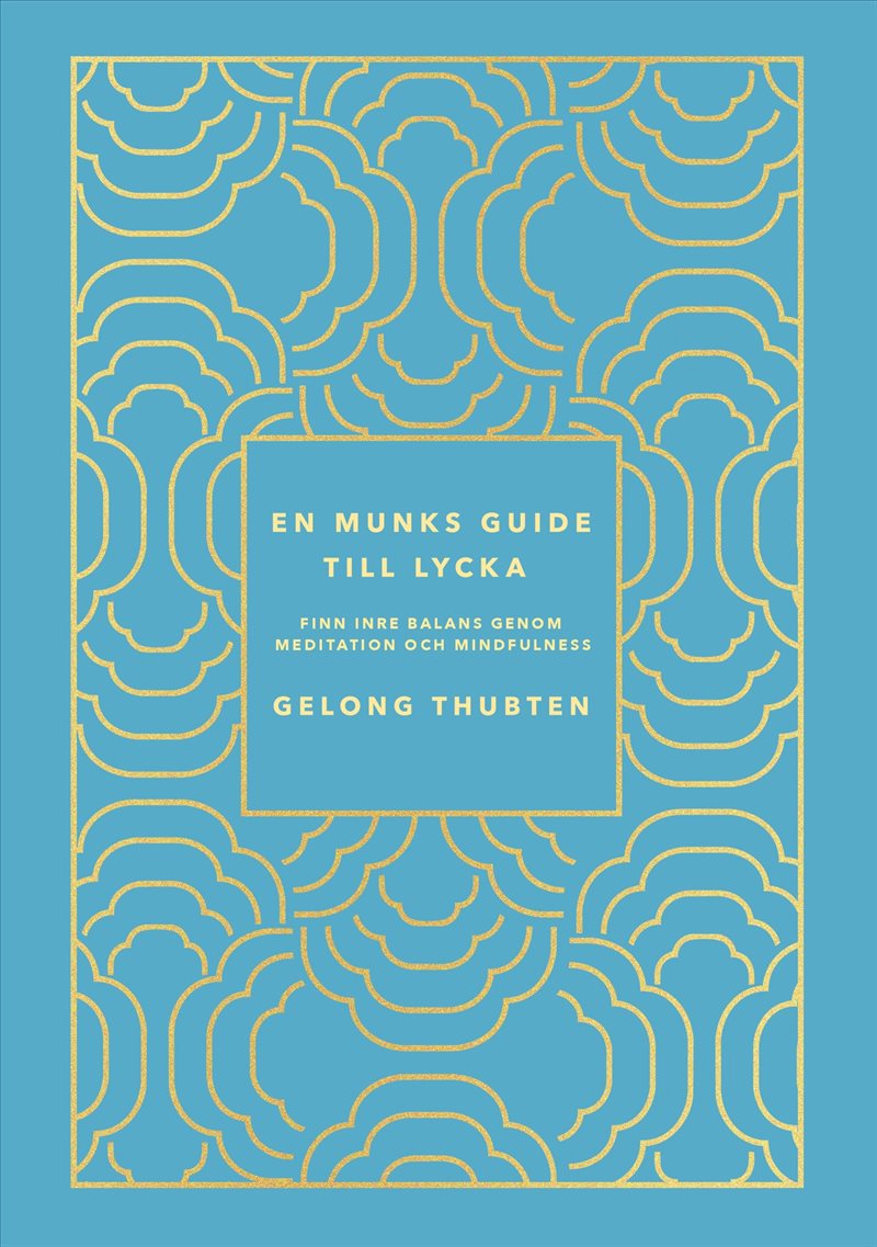 En munks guide till lycka : Finn inre balans genom meditation och mindfulness