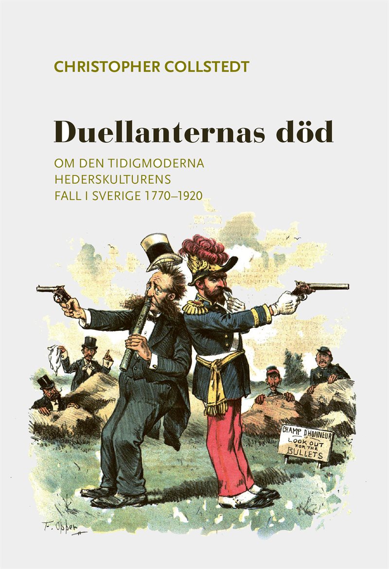 Duellanternas död. Om den tidigmoderna hederskulturens fall i sverige 1770–1920