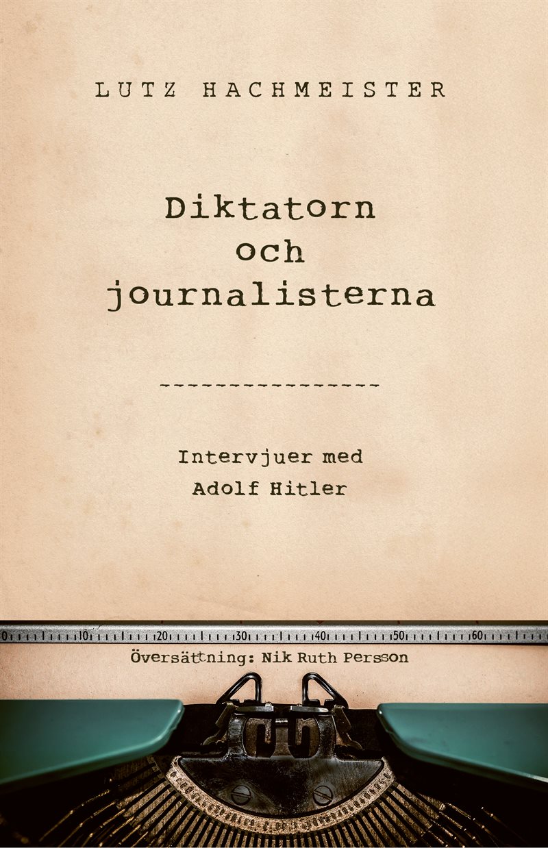 Diktatorn och journalisterna. Intervjuer med Adolf Hitler