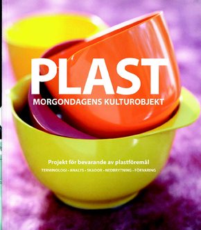 Plast : morgondagens kulturobjekt : projekt för bevarande av plastföremål