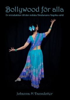 Bollywood för alla : en introduktion till den indiska filmdansens färgrika värld